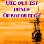 Wie gut ist unser Onboarding?